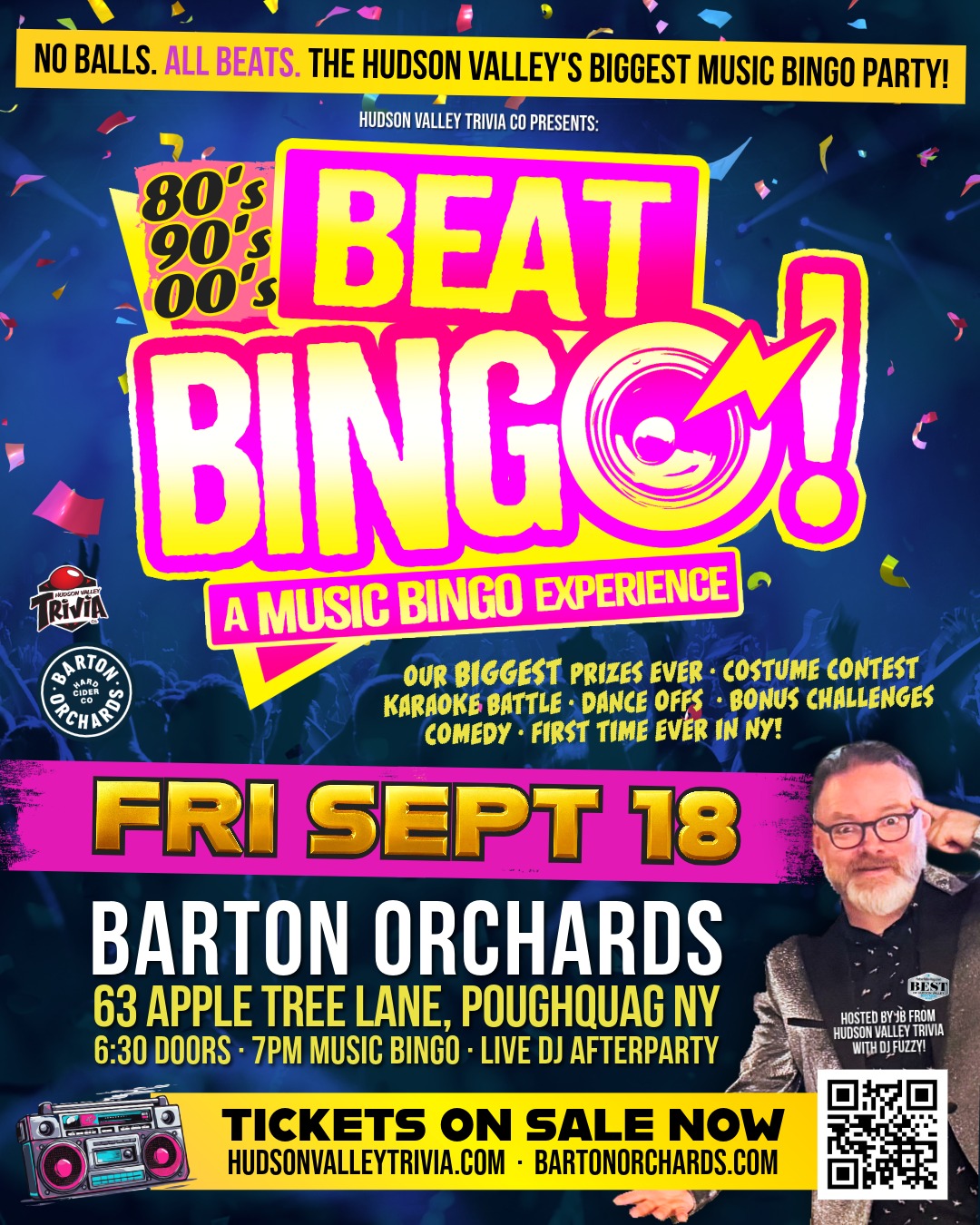 crowd playing music bingo brunch at barton orchards hosted by JB from hudson valley trivia co No Balls, Just Beats. The Hudson Valley’s BIGGEST Music Bingo Party! The award-winning team behind Hudson Valley Trivia Co.'s award-winning and wildly popular weekly Music Bingo and Trivia nights is bringing their BIGGEST event ever to Barton Orchards on Friday, September 18, 2026! Beat Bingo is so much more than just bingo- it's a Music Bingo dance party with a Live DJ, Comedian Host on the mic, Bingo Tables and a packed dance floor, Sing-alongs, Dance-off, Karaoke battles, Confetti and steam cannons, Huge crowd interaction, and our BIGGEST prizes ever. Host and MC John "JB" Bryan keeps the energy high all night with unscripted comedy, audience interaction, stories, challenges, and prize giveaways while DJ Fuzzy spins wall-to-wall throwback hits from the 80s, 90s & 00s. If you've never played Music Bingo, it's easy! You mark songs instead of numbers. Every round is packed with crowd participation, surprises, and chances to win. Every song could be the one that gets you closer to yelling "BINGO!" It's an unforgettable night of music, friends and laughter! Each ticket gets you a Bingo Board, marker, plus surprises - Three Rounds with prizes every round - Live DJ Danceparty after the game is won - Full Bar including Barton Hard Ciders available throughout the night - Kitchen and Beer list available Local Hit: 2x Winner Best Trivia Hosts in Hudson Valley Magazine present Beat Bingo: their biggest event yet! No Balls, Just Beats: Play by marking off songs on your music bingo cards High-Energy: Live DJ, comedian host, dance-offs, karaoke battles, steam cannons, confetti and surprises! BIG Prizes: Including electronics, concert tickets, and more Epic Playlist: All 80s, 90s & 00s- from Billy Idol to Billie Eilish VIP Afterparty: Live DJ spinning tunes for a dance party after the games Whether you're coming to win, dance, sing, or simply have fun on a Friday night, this is the event everyone will be talking about. Doors open at 6pm, show starts at 7pm 🎟️ Tickets are on sale now. Grab yours before they're gone!